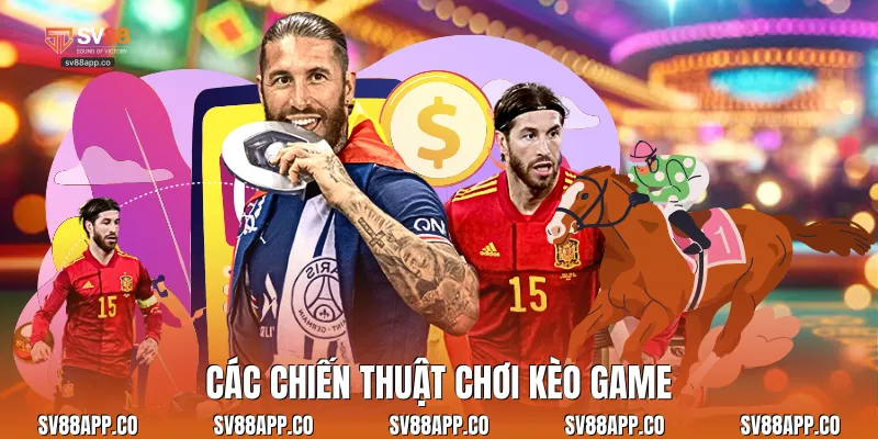 Các chiến thuật chơi kèo game