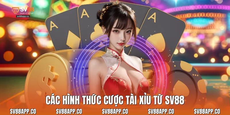 Các hình thức cược tài xỉu từ Sv88