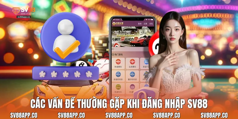 Các vấn đề thường gặp khi đăng nhập Sv88
