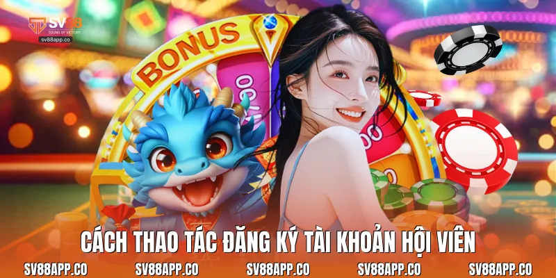 Cách thao tác đăng ký tài khoản hội viên
