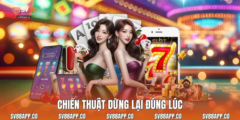 Chiến thuật dừng lại đúng lúc