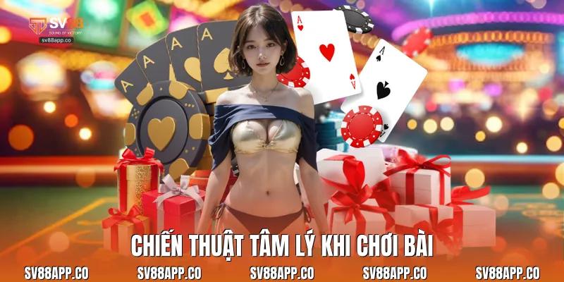 Chiến thuật tâm lý khi chơi bài