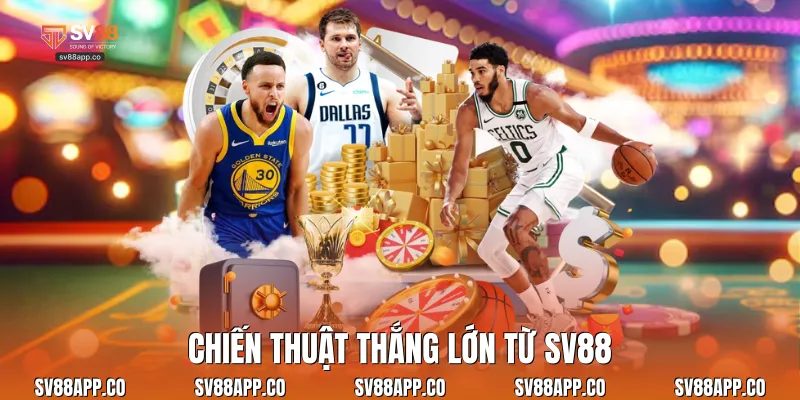 Chiến thuật thắng lớn từ Sv88