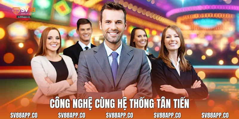 Công nghệ cùng hệ thống tân tiến