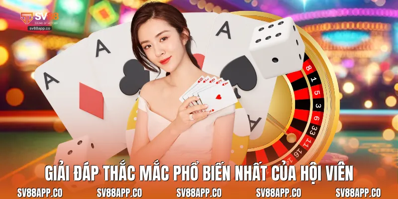Giải đáp thắc mắc phổ biến nhất của hội viên
