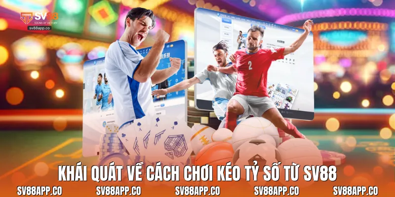 Khái quát về cách chơi kéo tỷ số từ Sv88