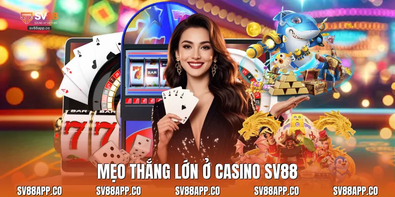 Mẹo thắng lớn ở casino Sv88