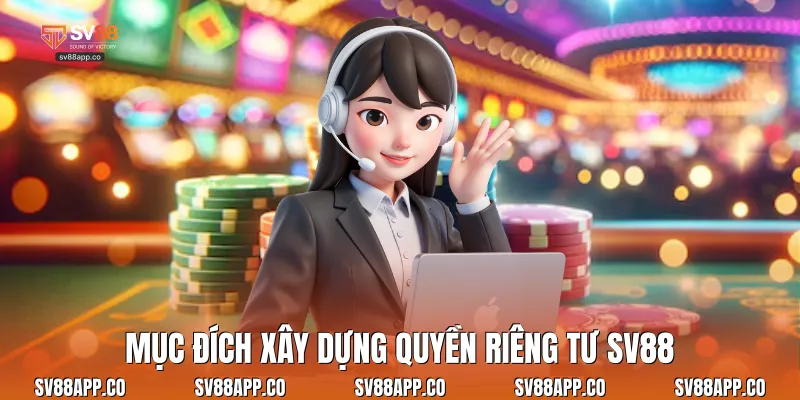 Mục đích xây dựng quyền riêng tư Sv88