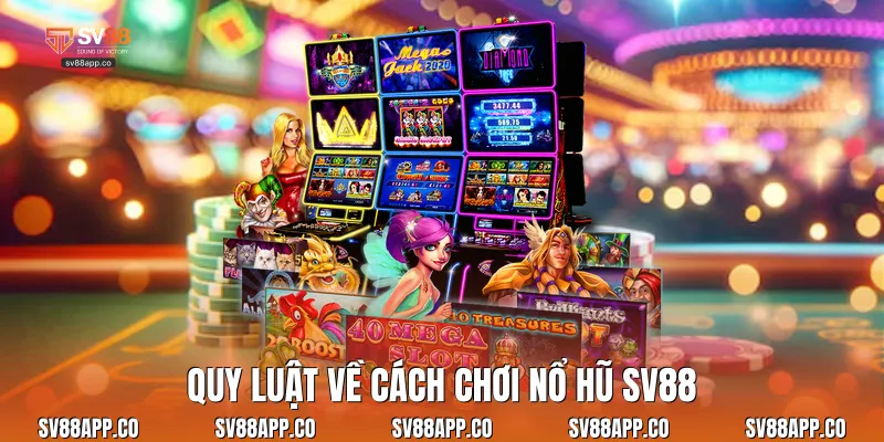 Quy luật về cách chơi nổ hũ Sv88
