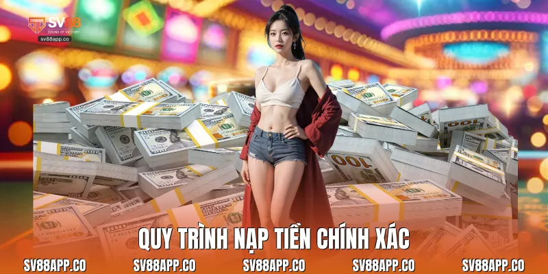 Quy trình nạp tiền chính xác