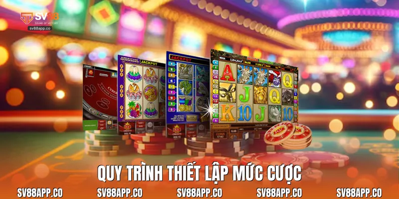 Quy trình thiết lập mức cược