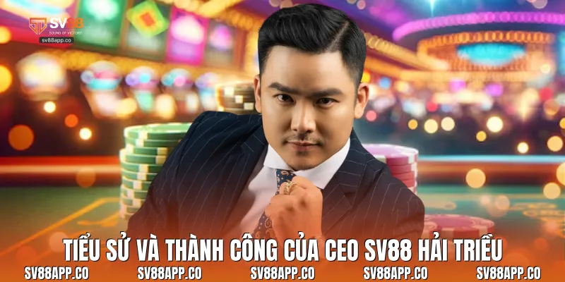 Tiểu sử và thành công của CEO Sv88 Hải Triều