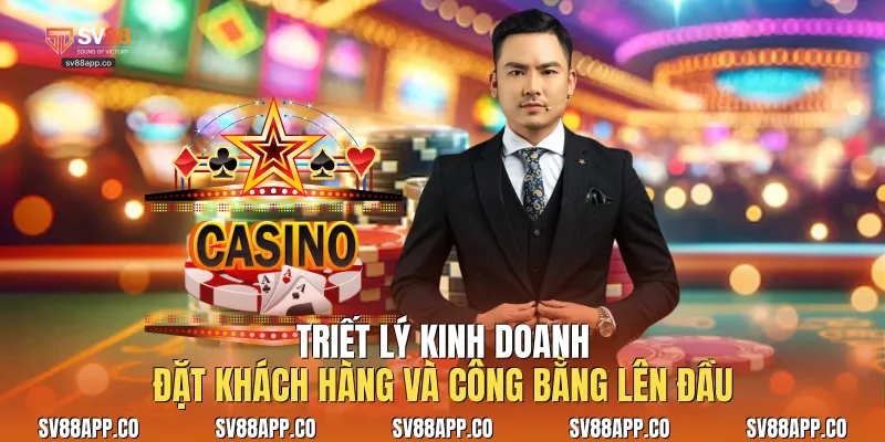 Triết lý kinh doanh đặt khách hàng và công bằng lên đầu