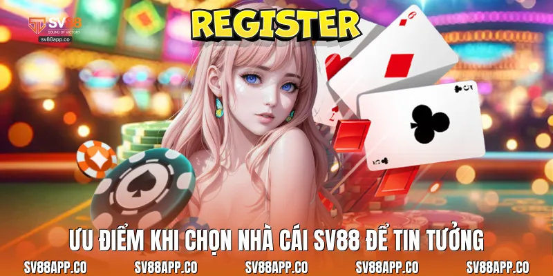 Ưu điểm khi chọn nhà cái Sv88 để tin tưởng