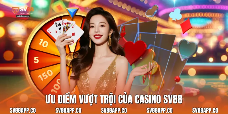 Ưu điểm vượt trội của casino Sv88